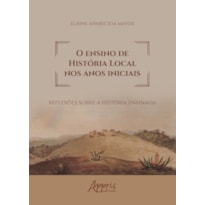 O ENSINO DE HISTÓRIA LOCAL NOS ANOS INICIAIS: REFLEXÕES SOBRE A HISTÓRIA ENSINADA