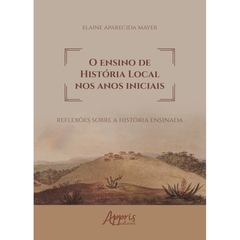 O ENSINO DE HISTÓRIA LOCAL NOS ANOS INICIAIS: REFLEXÕES SOBRE A HISTÓRIA ENSINADA