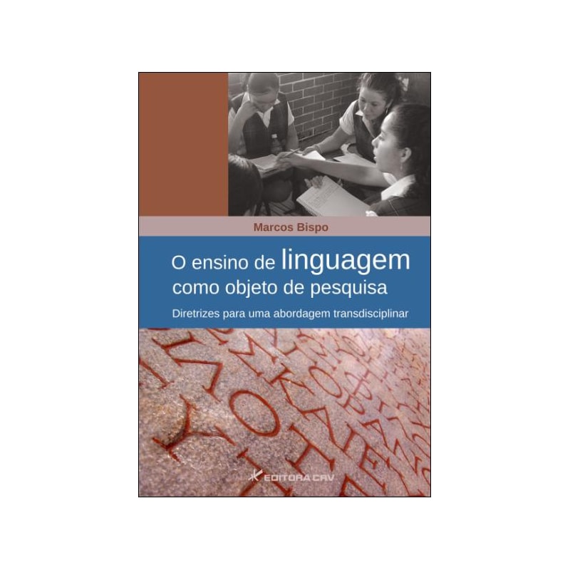 O ENSINO DE LINGUAGEM COMO OBJETO DE PESQUISA: DIRETRIZES PARA UMA ABORDAGEM TRANSDISCIPLINAR
