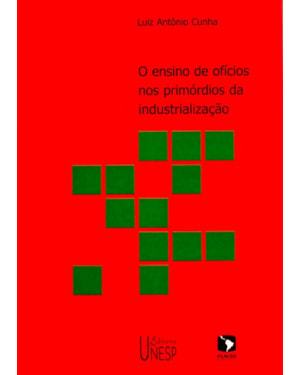 O ENSINO DE OFÍCIOS NOS PRIMÓRDIOS DA INDUSTRIALIZAÇÃO - 2ª EDIÇÃO