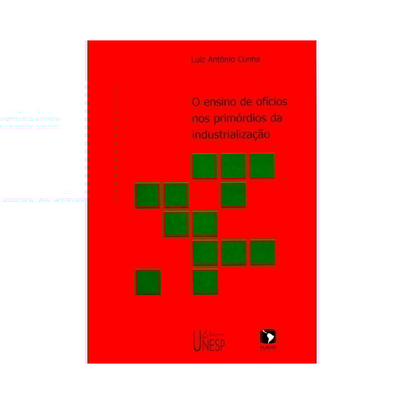 O ENSINO DE OFÍCIOS NOS PRIMÓRDIOS DA INDUSTRIALIZAÇÃO - 2ª EDIÇÃO