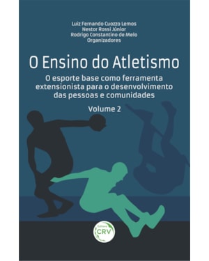 O ENSINO DO ATLETISMO: O ESPORTE BASE COMO FERRAMENTA EXTENSIONISTA PARA O DESENVOLVIMENTO DAS PESSOAS E COMUNIDADES VOLUME 2