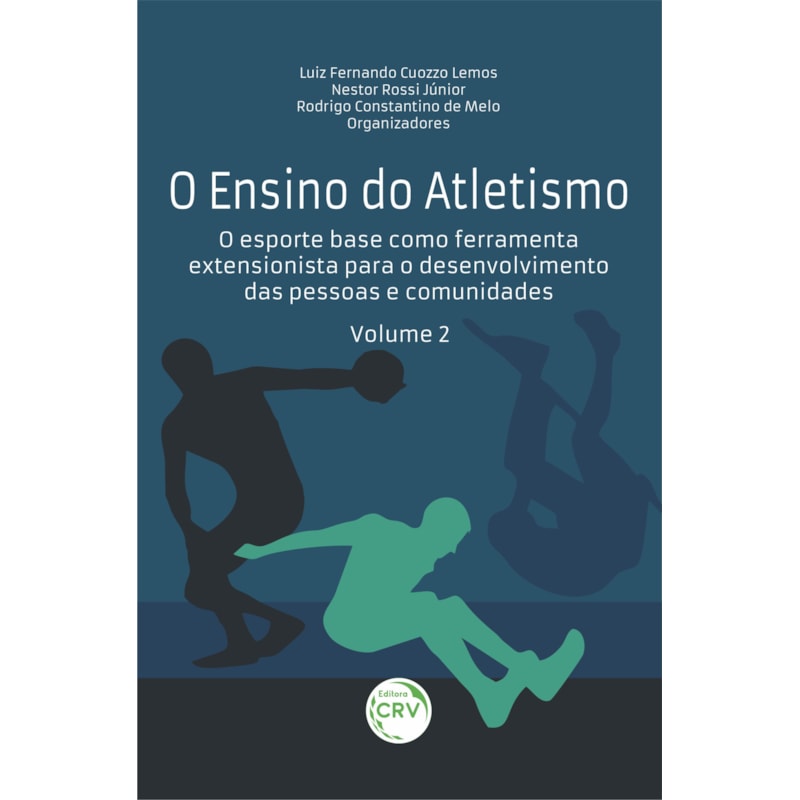 O ENSINO DO ATLETISMO: O ESPORTE BASE COMO FERRAMENTA EXTENSIONISTA PARA O DESENVOLVIMENTO DAS PESSOAS E COMUNIDADES VOLUME 2