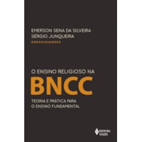 O ENSINO RELIGIOSO NA BNCC: TEORIA E PRÁTICA PARA O ENSINO FUNDAMENTAL