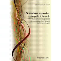 O ENSINO SUPERIOR VISTO PELO TRIBUNAL: ARGUMENTÁRIO E FUNDAMENTAÇÃO DAS DECISÕES JURISDICIONAIS DO TRIBUNAL REGIONAL FEDERAL DA PRIMEIRA REGIÃO