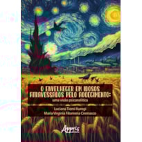 O ENVELHECER EM IDOSOS ATRAVESSADOS PELO ADOECIMENTO: UMA VISÃO PSICANALÍTICA