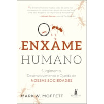 O ENXAME HUMANO: SURGIMENTO, DESENVOLVIMENTO E QUEDA DE NOSSAS SOCIEDADES