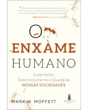 O enxame humano: surgimento, desenvolvimento e queda de nossas sociedades