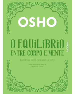O equilíbrio entre corpo e mente: usando sua mente para curar seu corpo