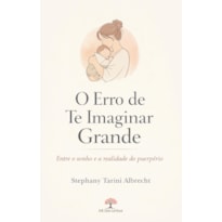 O ERRO DE TE IMAGINAR GRANDE: ENTRE O SONHO E A REALIDADE DO PUERPÉRIO