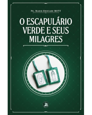O ESCAPULÁRIO VERDE E SEUS MILAGRES