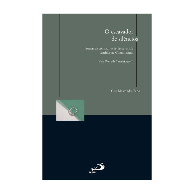 O escavador de silêncios: formas de construir e de desconstruir sentidos na comunicação