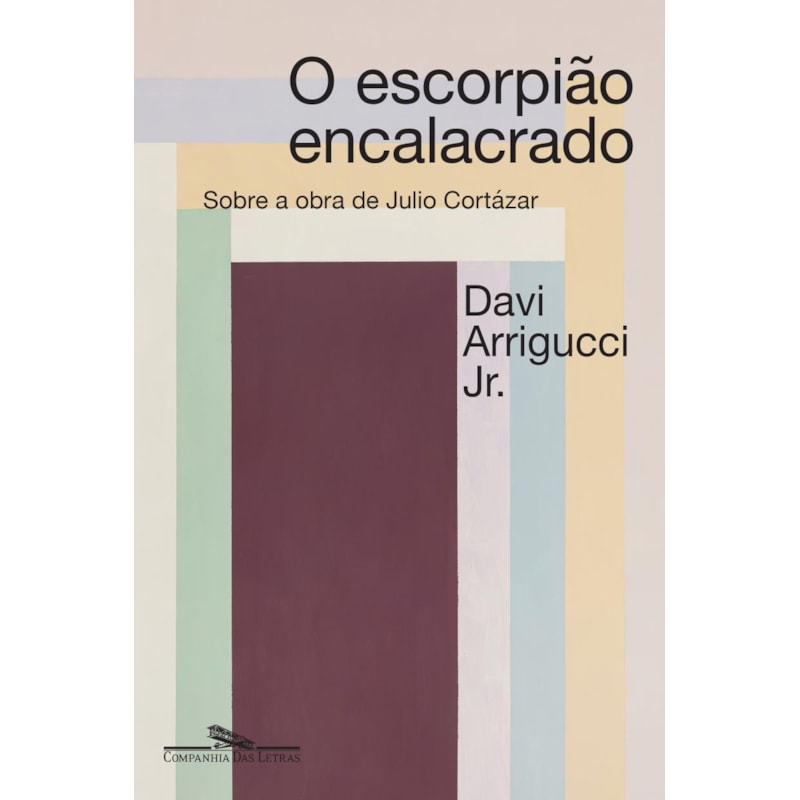 O ESCORPIÃO ENCALACRADO (NOVA EDIÇÃO): A POÉTICA DA DESTRUIÇÃO EM JULIO CORTÁZAR