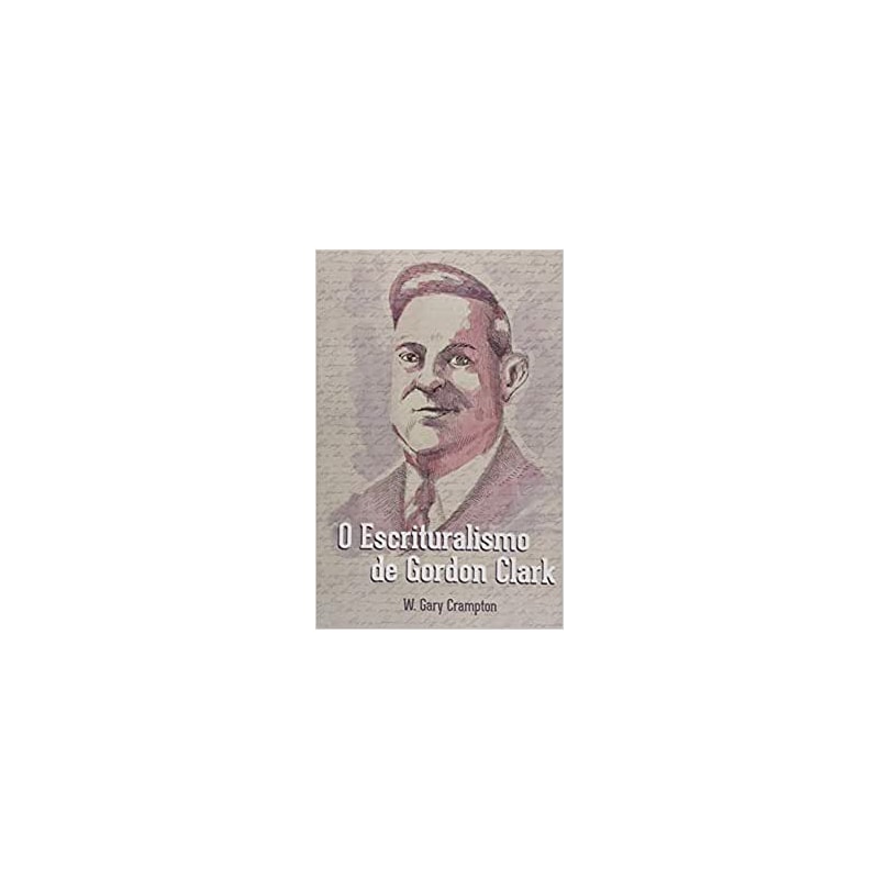 O ESCRITURALISMO DE GORDON CLARK