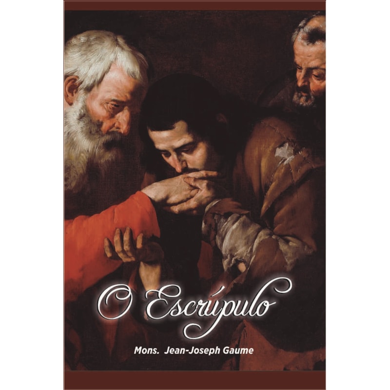 O ESCRÚPULO - PEQUENO MANUAL DE DIREÇÃO PARA USO DAS ALMAS TIMORATAS E DE SEUS CONFESSORES