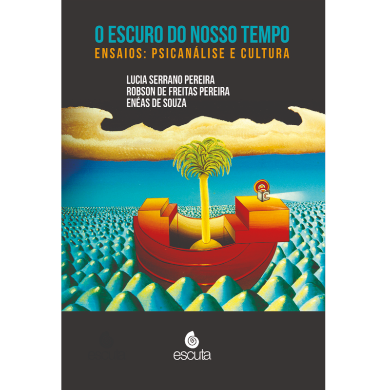 O escuro do nosso tempo: Ensaios: Psicanálise e cultura