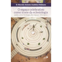 O espaço celebrativo como ícone da eclesiologia: para uma teologia do espaço litúrgico