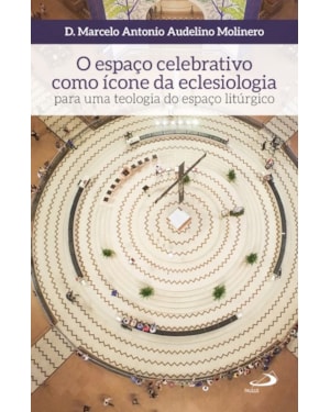 O espaço celebrativo como ícone da eclesiologia: para uma teologia do espaço litúrgico