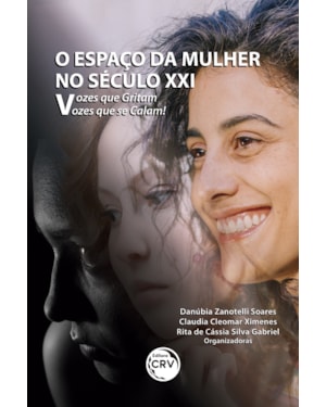 O ESPAÇO DA MULHER NO SÉCULO XXI: VOZES QUE GRITAM, VOZES QUE SE CALAM!