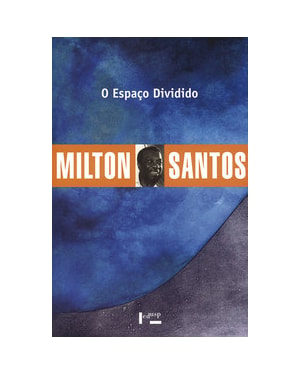 O Espaço Dividido: Os Dois Circuitos da Economia Urbana dos Países Subdesenvolvidos