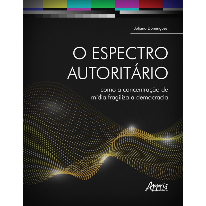 O ESPECTRO AUTORITÁRIO: COMO A CONCENTRAÇÃO DE MÍDIA FRAGILIZA A DEMOCRACIA