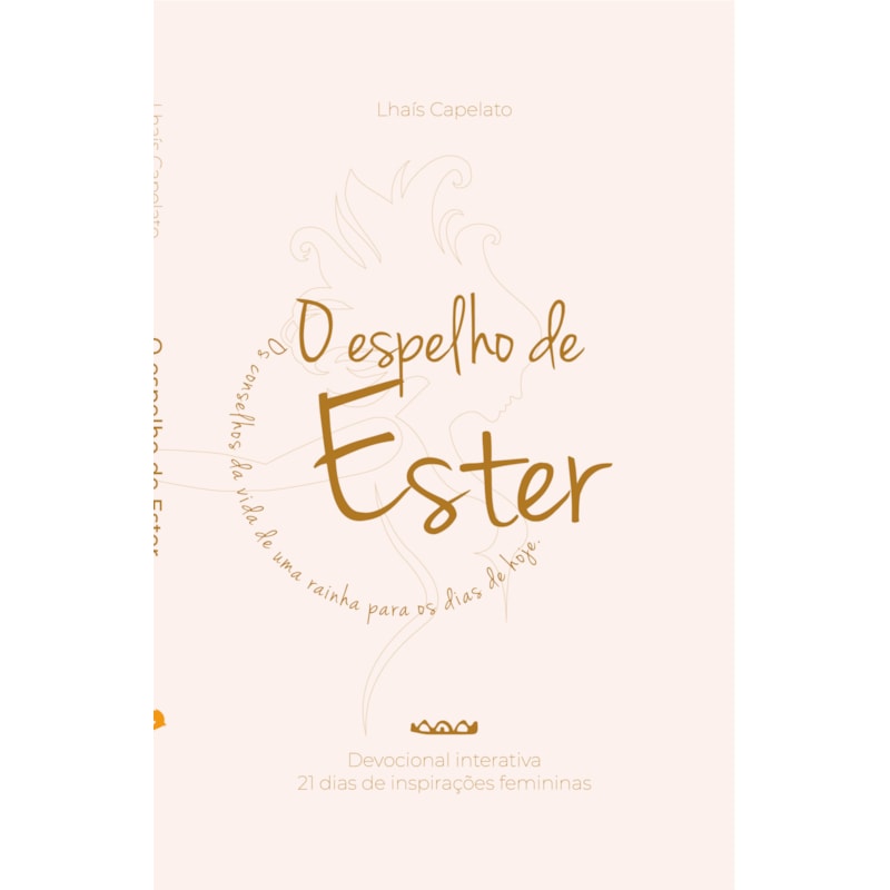 O ESPELHO DE ESTER - OS CONSELHOS DA VIDA DE UMA RAINHA PARA OS DIAS DE HOJE