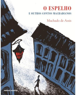 O ESPELHO: E OUTROS CONTOS MACHADIANOS