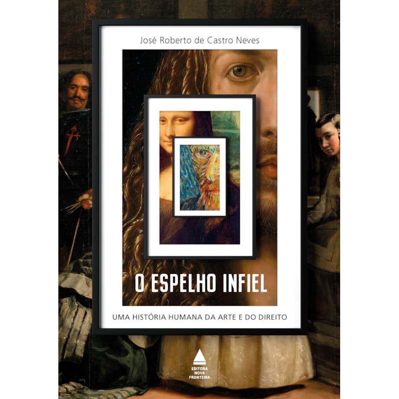 O ESPELHO INFIEL: UMA HISTÓRIA HUMANA DA ARTE E DO DIREITO