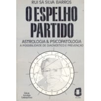 O ESPELHO PARTIDO: ASTROLOGIA & PSICOPATOLOGIA A POSSIBILIDADE DE DIAGNÓSTICO E PREVENÇÃO