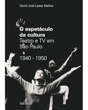 O ESPETÁCULO DA CULTURA: TEATRO E TV EM SÃO PAULO 1940-1950