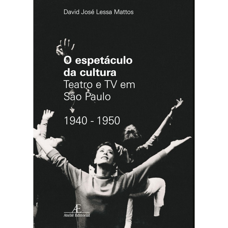O ESPETÁCULO DA CULTURA: TEATRO E TV EM SÃO PAULO 1940-1950