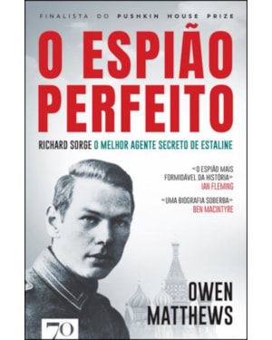 O espião perfeito: Richard Sorge, o principal agente de estaline