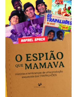 O Espião que Mamava: Histórias e lembranças de uma produção esquecida dos Trapalhões.