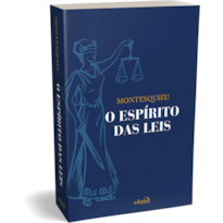 O ESPÍRITO DAS LEIS - MONTESQUIEU