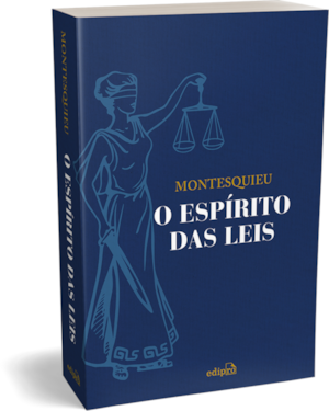 O ESPÍRITO DAS LEIS - MONTESQUIEU