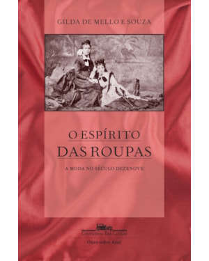 O espírito das roupas (Nova edição): a moda no século dezenove