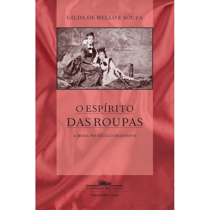 O espírito das roupas (Nova edição): a moda no século dezenove