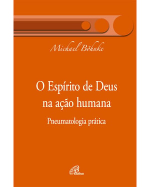 O espírito de Deus na ação humana: pneumatologia prática