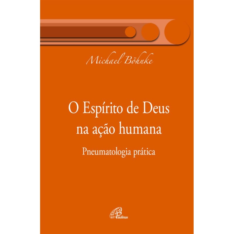O espírito de Deus na ação humana: pneumatologia prática
