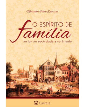 O ESPÍRITO DE FAMÍLIA - NO LAR, NA SOCIEDADE E NO ESTADO