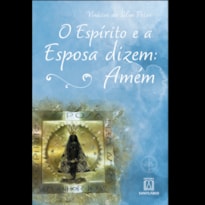 O ESPÍRITO E A ESPOSA DIZEM: AMÉM