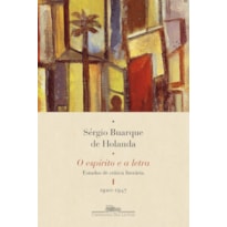 O ESPÍRITO E A LETRA, VOL. I (NOVA EDIÇÃO): ESTUDOS DE CRÍTICA LITERÁRIA I - 1920-1947