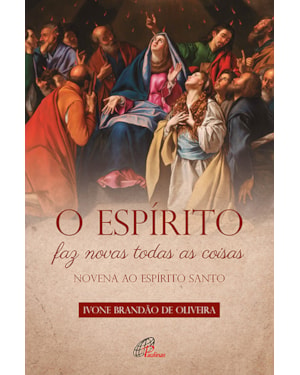 O espírito faz novas todas as coisas: novena ao espírito santo