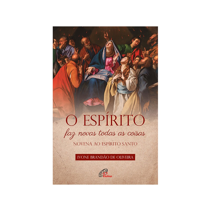 O espírito faz novas todas as coisas: novena ao espírito santo