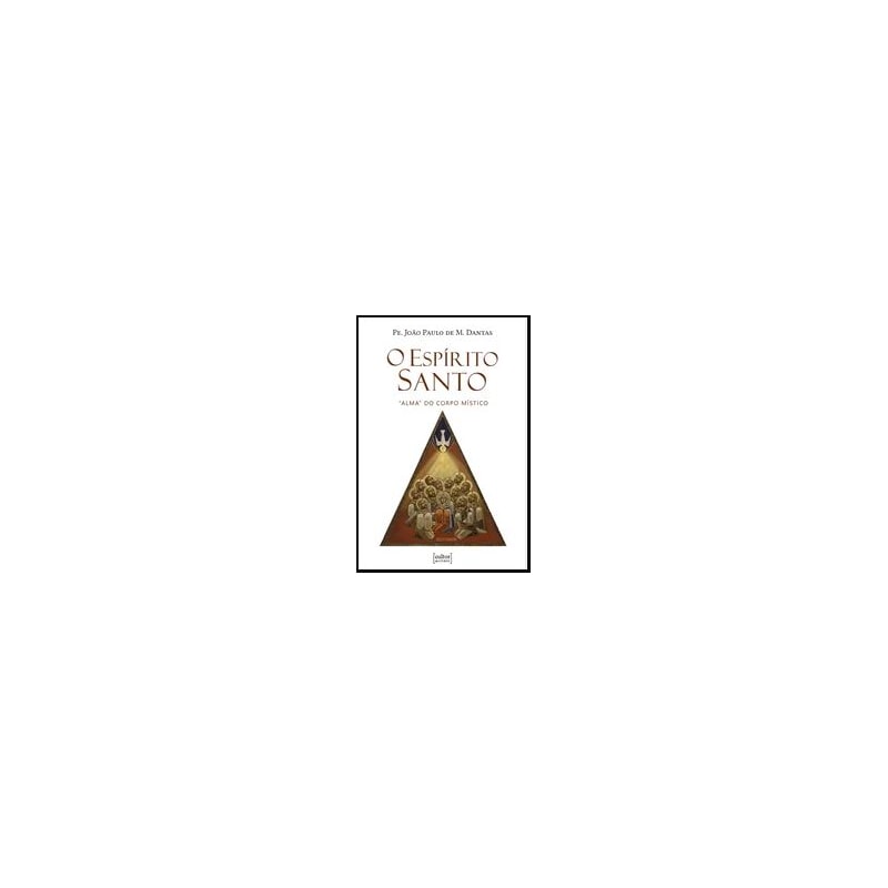 O ESPIRITO SANTO - "ALMA" DO CORPO MISTICO