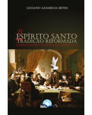 O Espirito Santo e a Tradição Reformada