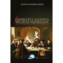 O ESPÍRITO SANTO E A TRADIÇÃO REFORMADA - CARISMAS, ELEMENTOS ESSENCIAIS E PERSPECTIVAS