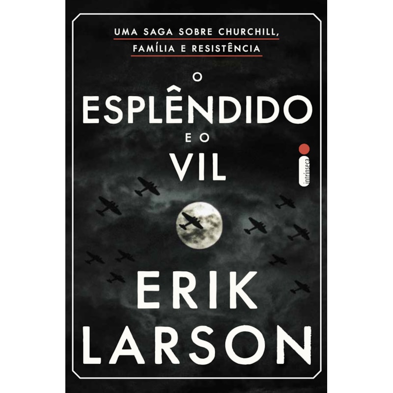 O ESPLÊNDIDO E O VIL: UMA SAGA SOBRE CHURCHILL, FAMÍLIA E RESISTÊNCIA