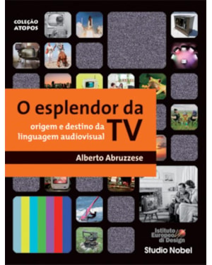O ESPLENDOR DA TV : ORIGEM E DESTINO DA LINGUAGEM AUDIOVISUAL