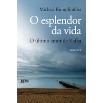 O esplendor da vida: o último amor de kafka